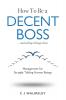 How to Be a Decent Boss - And Still Get Things Done
