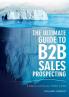 The Ultimate Guide to B2B Sales Prospecting