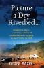 Picture a Dry Riverbed: Dangerous Days: a personal story of unarmed Aussie Coppers in East Timor in 1999