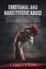 Emotional and Narcissistic Abuse: The Complete Survival Guide to Understanding Narcissism Escaping the Narcissist in a Toxic Relationship Forever and Your Road to Recovery