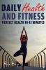Daily Health and Fitness: Perfect Health in Under 45 Minutes a Day: 2 (Survival Fitness)