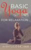Basic Yoga for Relaxation: Yoga Therapy for Stress Relief and Relaxation: 5