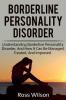 Borderline Personality Disorder: Understanding Borderline Personality Disorder and how it can be managed treated and improved