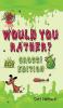 Would You Rather Gross! Edition: Scenarios Of Crazy Funny Hilariously Challenging Questions The Whole Family Will Enjoy (For Boys And Girls Ages 6 7 8 9 10 11 12)