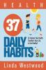 Health: 37 Daily Habits to Improve Your Health Transform Your Life & Live Healthy!