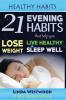 Healthy Habits: 21 Evening Habits That Help You Lose Weight Live Healthy & Sleep Well!