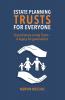 ESTATE PLANNING TRUSTS FOR EVERYONE