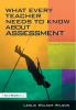 What Every Teacher Needs to Know about Assessment