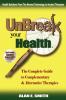 UnBreak Your Health: The Complete Guide to Complementary & Alternative Therapies