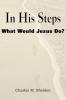 In His Steps What Would Jesus Do?