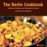 The Berlin Cookbook. Traditional Recipes and Nourishing Stories. the First and Only Cookbook from Berlin Germany