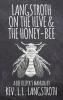 Langstroth on the Hive and the Honey-Bee A Bee Keeper's Manual