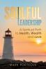 Soulful Leadership: A Spiritual Path to Health Wealth and Love