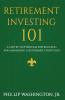 Retirement Investment 101: A Step by Step Process for Building and Maintaining a Retirement Portfolio