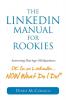 The LinkedIn Manual for Rookies: Answering the Age-Old Question: Okay I'm on LinkedIn ... NOW What Do I Do