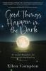 Good Things Happen in the Dark: A Candid Manifesto for Courageous Authenticity
