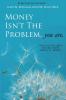 Money Isn't the Problem You Are