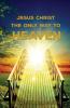 Jesus Christ The Only Way: The Only Way To Heaven