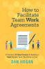 How to Facilitate Team Work Agreements
