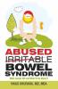Abused (Irritable) Bowel Syndrome What Causes Ibs And What To Do About It