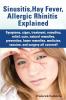 Sinusitis Hay Fever Allergic Rhinitis Explained. Symptoms Signs Treatment Remedies Relief Cure Natural Remedies Prevention Home Remedies Me