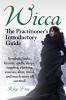 Wicca. the Practitioner's Introductory Guide. Symbols Herbs History Spells Shops Supplies Clothing Courses Altar Ritual and Much More All Co