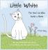 Little White: The Feral Cat Who Found a Home: 1 (Stray Cat Stories)