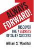 Always Forward!: Discover the 7 Secrets of Sales Success