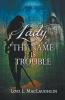 Lady Thy Name Is Trouble