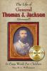 The Life of General Thomas J. Jackson In Easy Words for the Young