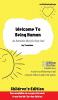 Welcome to Being Human (Children's Edition): An Instruction Book For Every Soul