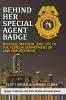 Behind Her Special Agent Badge: Murder Mayhem and Life in the Florida Department of Law Enforcement