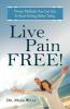 Live Pain Free: Proven Methods You Can Use To Start Feeling Better Today