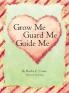 Grow Me Guard Me Guide Me