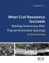 When Civil Resistance Succeeds: Building Democracy After Nonviolent Uprisings