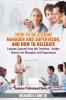 How to be a Good Manager and Supervisor and How to Delegate: Lessons Learned from the Trenches: Insider Secrets for Managers and Supervisors