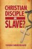 Christian Disciple or Slave?