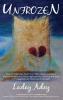 Unfrozen: How to Melt your Heart from Life's Disappointment Disillusionment and Discouragement by Opening the Door and Stepping into God's Warming Light