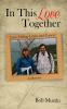 In This Love Together: Love Failing Limbs and Cancer - A Memoir