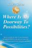 Where Is My Doorway To Possibilities