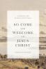 So Come and Welcome to Jesus Christ: A Morning and Evening Devotional