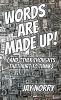Words Are Made Up!: (and other thoughts that hurt to think): 2