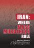 Iran: Where Mass Murderers Rule: The 1988 Massacre of 30000 Political Prisoners and the Continuing Atrocities