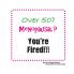 Over 50? Menopausal? You're Fired!!!