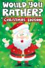 Would you Rather? Christmas Edition: A Fun Family Activity Book for Boys and Girls Ages 6 7 8 9 10 11 & 12 Years Old - Stocking Stuffers for Kids Funny Christmas Gifts (Stocking Stuffer Ideas)