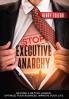 Stop Executive Anarchy: Become a Better Leader Optimize Your Business Improve Your Life