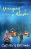 Merrying in Alaska: A Christmas Novella: 2.5 (An Alaska Dream Romance Book 2.5)