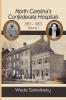 North Carolina's Confederate Hospitals 1861-1863 Volume I