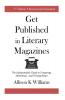 Get Published in Literary Magazines: The Indispensable Guide to Preparing Submitting and Writing Better