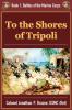 To the Shores of Tripoli: 1 (Battles of the Marine Corps)